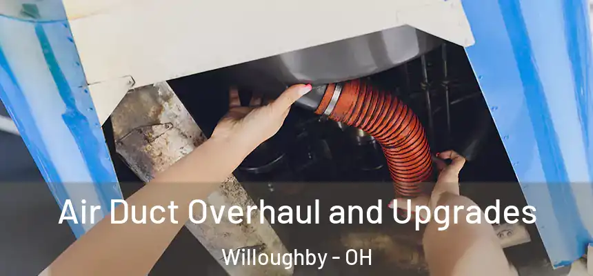 Air Duct Overhaul and Upgrades Willoughby - OH