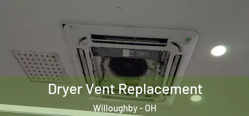  Dryer Vent Replacement Willoughby - OH