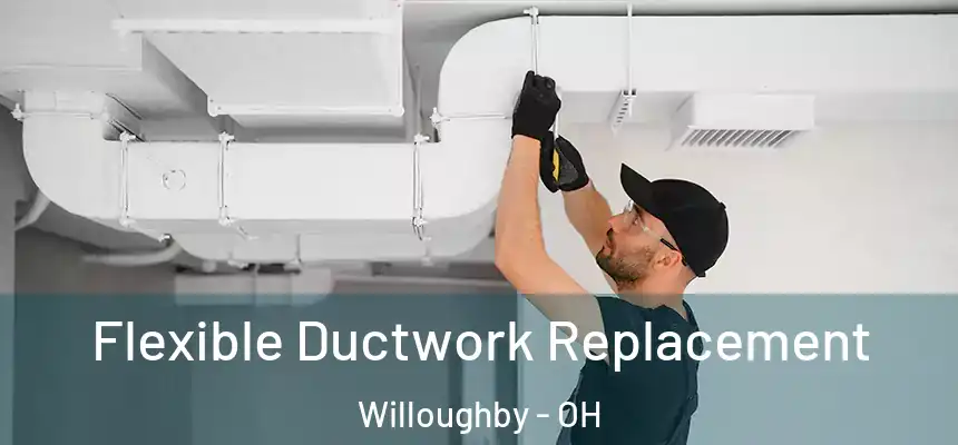  Flexible Ductwork Replacement Willoughby - OH
