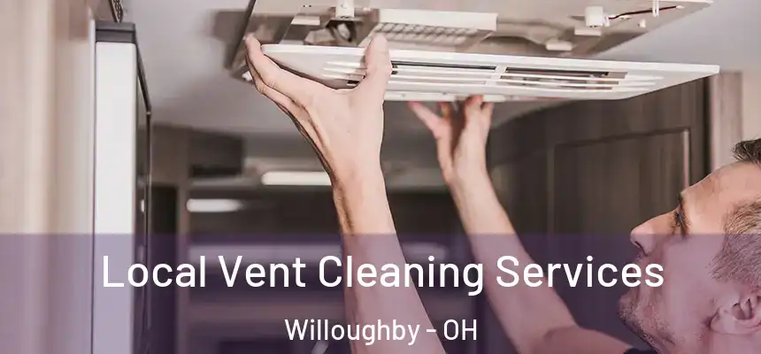  Local Vent Cleaning Services Willoughby - OH