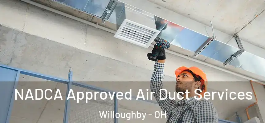 NADCA Approved Air Duct Services Willoughby - OH