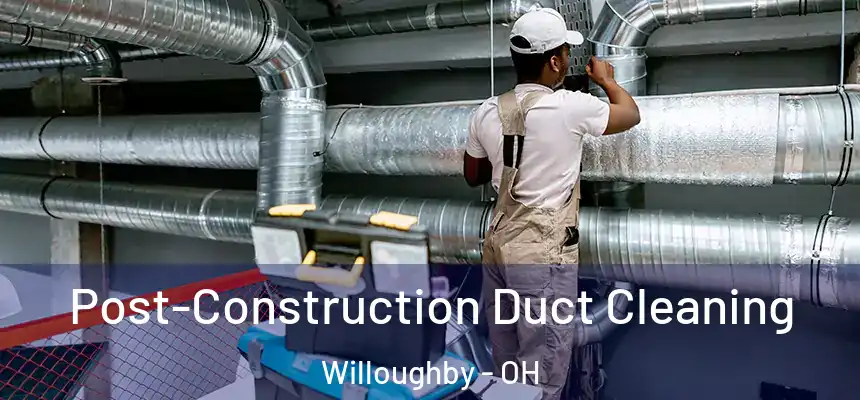  Post-Construction Duct Cleaning Willoughby - OH