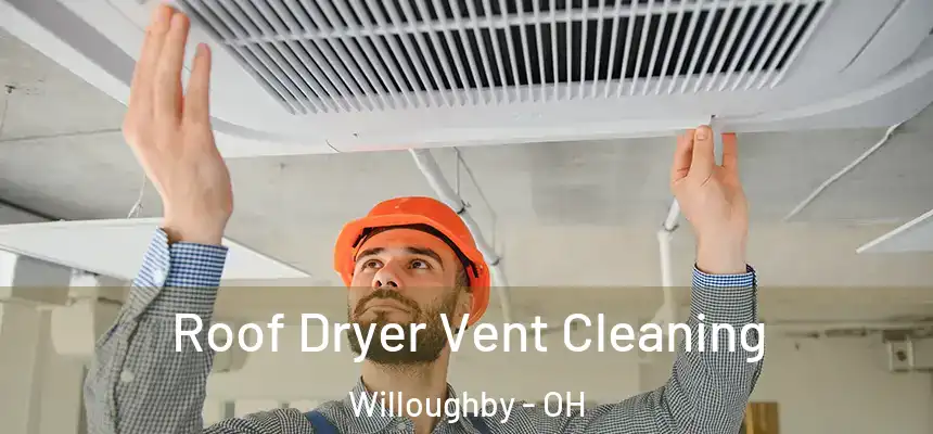  Roof Dryer Vent Cleaning Willoughby - OH
